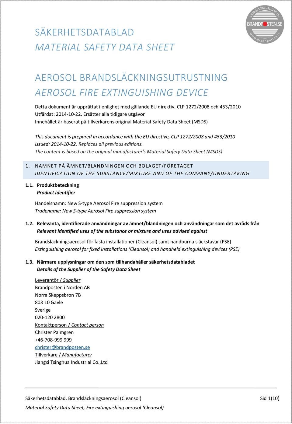 Ersätter alla tidigare utgåvor Innehållet är baserat på tillverkarens original Material Safety Data Sheet (MSDS) This document is prepared in accordance with the EU directive, CLP 1272/2008 and