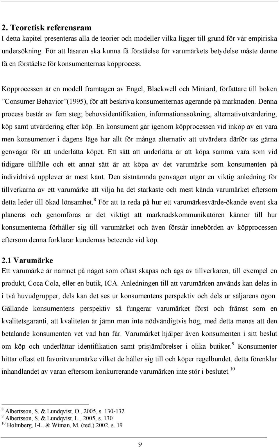 Köpprocessen är en modell framtagen av Engel, Blackwell och Miniard, författare till boken Consumer Behavior (1995), för att beskriva konsumenternas agerande på marknaden.