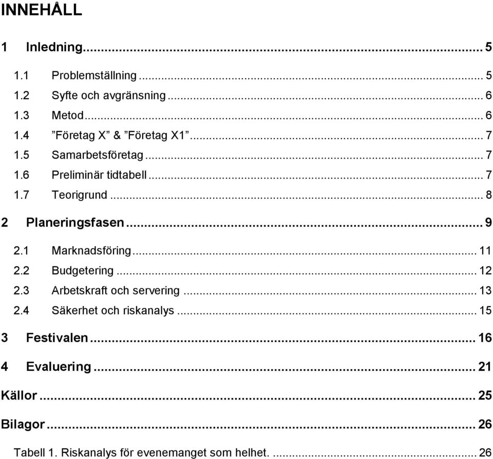 1 Marknadsföring... 11 2.2 Budgetering... 12 2.3 Arbetskraft och servering... 13 2.4 Säkerhet och riskanalys.