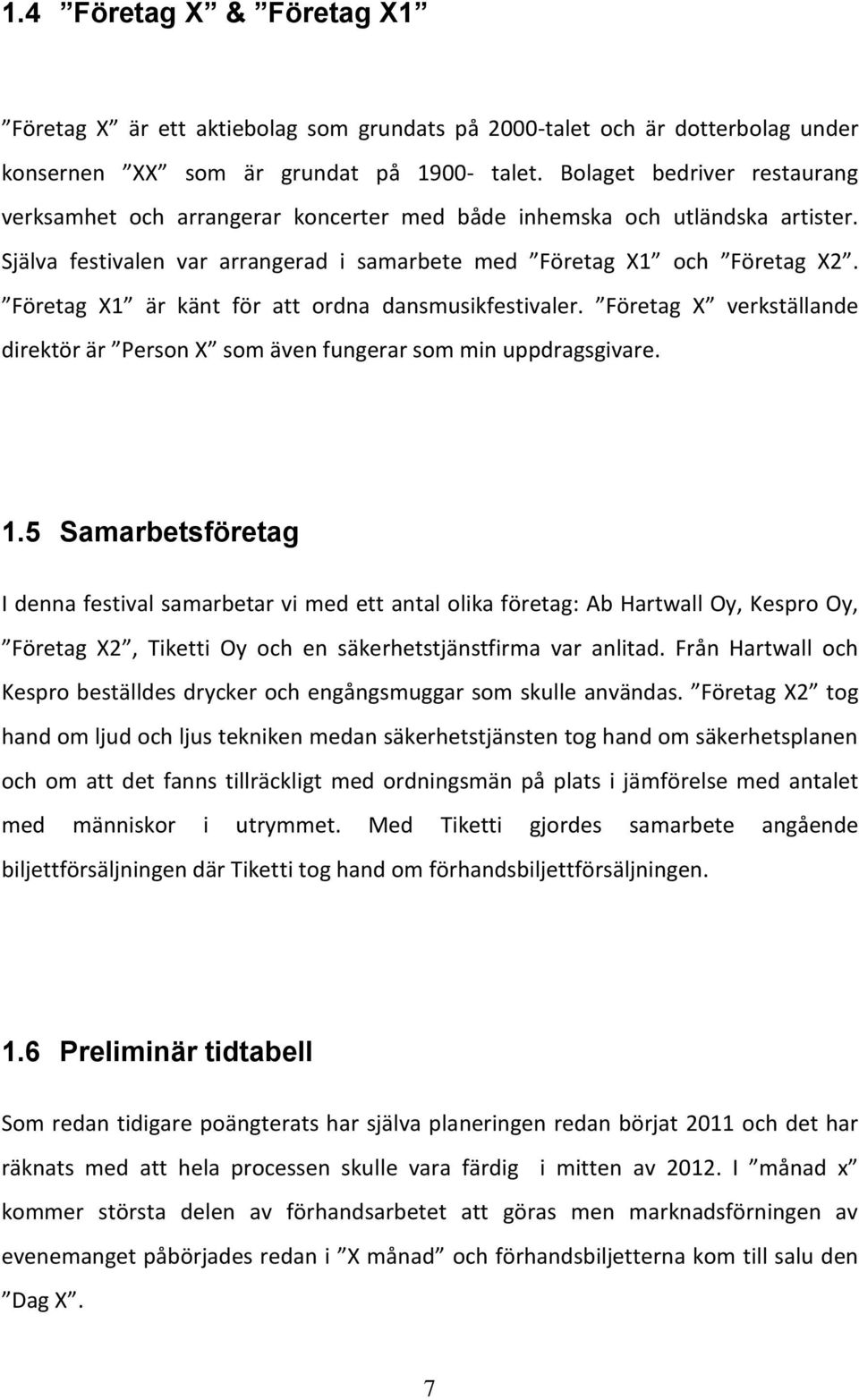 Företag X1 är känt för att ordna dansmusikfestivaler. Företag X verkställande direktör är Person X som även fungerar som min uppdragsgivare. 1.