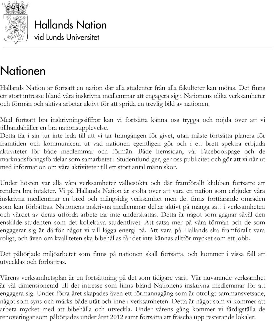 Med fortsatt bra inskrivningssiffror kan vi fortsätta känna oss trygga och nöjda över att vi tillhandahåller en bra nationsupplevelse.