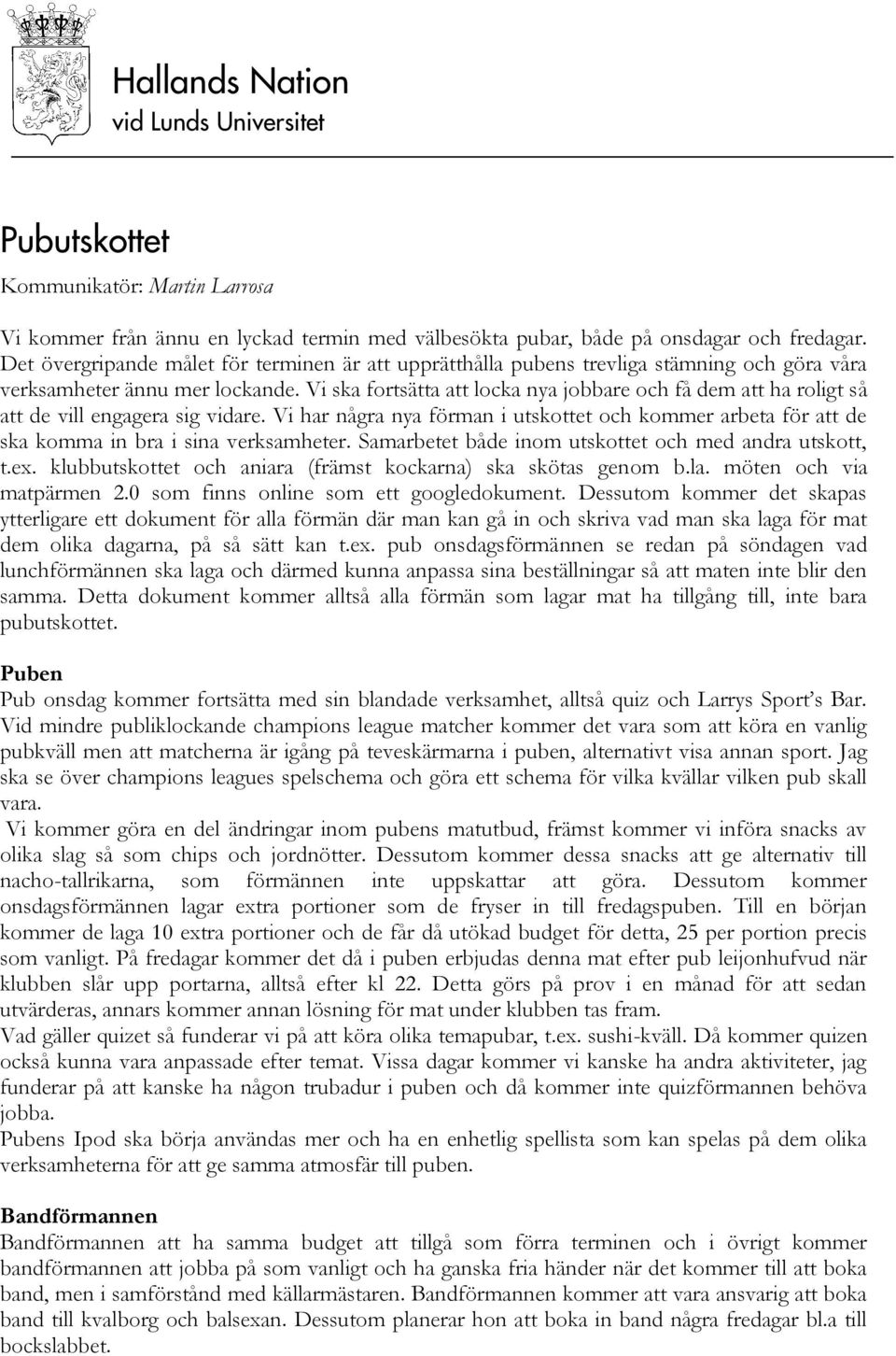 Vi ska fortsätta att locka nya jobbare och få dem att ha roligt så att de vill engagera sig vidare.