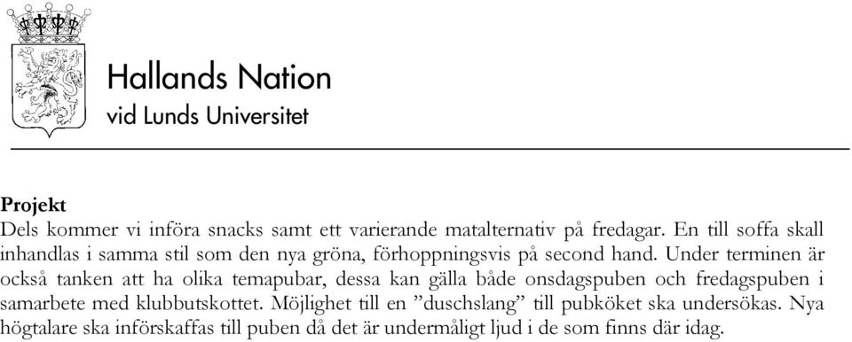 Under terminen är också tanken att ha olika temapubar, dessa kan gälla både onsdagspuben och fredagspuben i