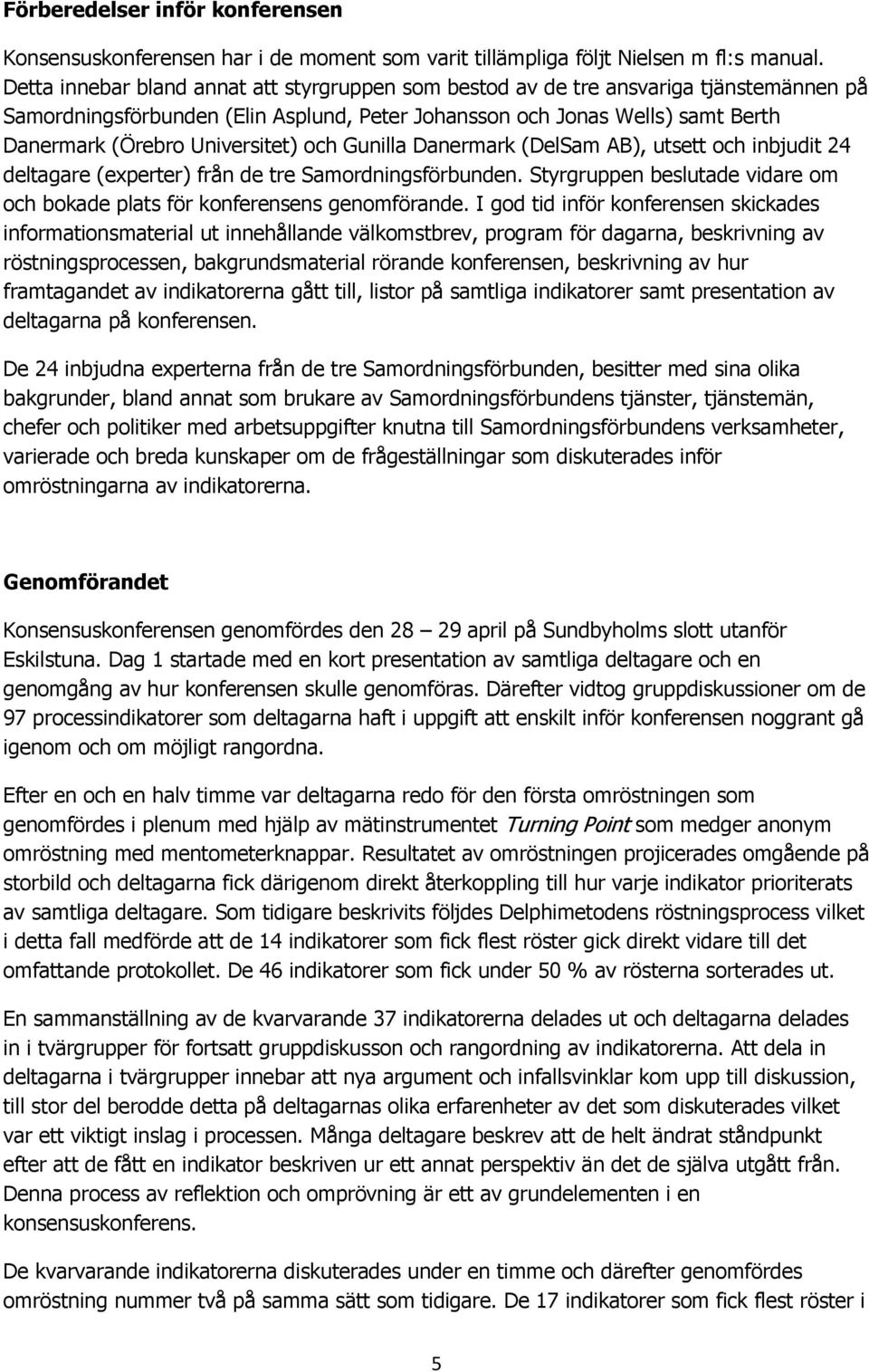 Universitet) och Gunilla Danermark (DelSam AB), utsett och inbjudit 24 deltagare (experter) från de tre Samordningsförbunden.