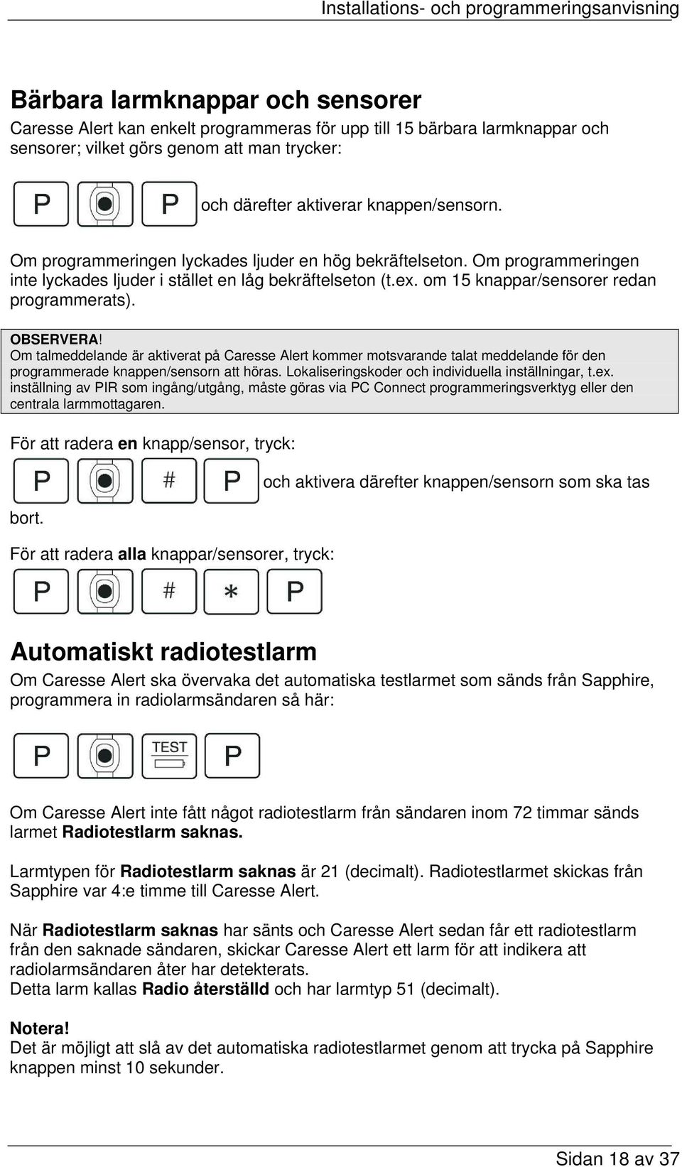 Om talmeddelande är aktiverat på Caresse Alert kommer motsvarande talat meddelande för den programmerade knappen/sensorn att höras. Lokaliseringskoder och individuella inställningar, t.ex.