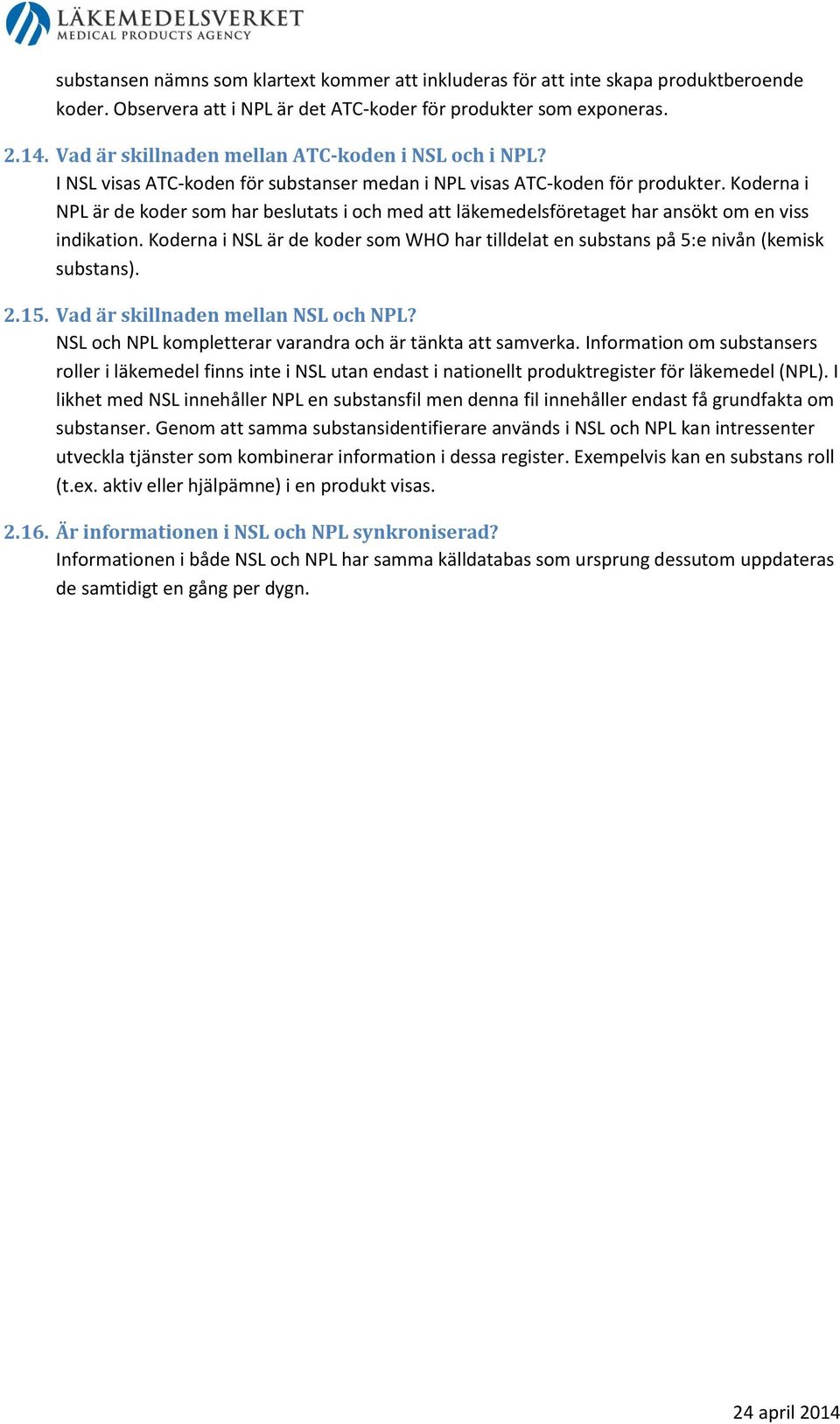 Koderna i NPL är de koder som har beslutats i och med att läkemedelsföretaget har ansökt om en viss indikation.