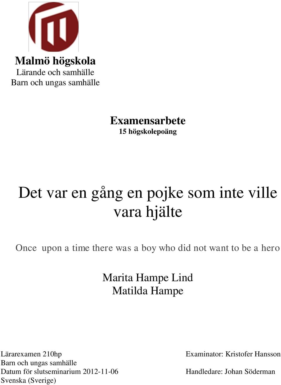 Marita Hampe Lind Matilda Hampe Lärarexamen 210hp Barn och ungas samhälle Datum för slutseminarium