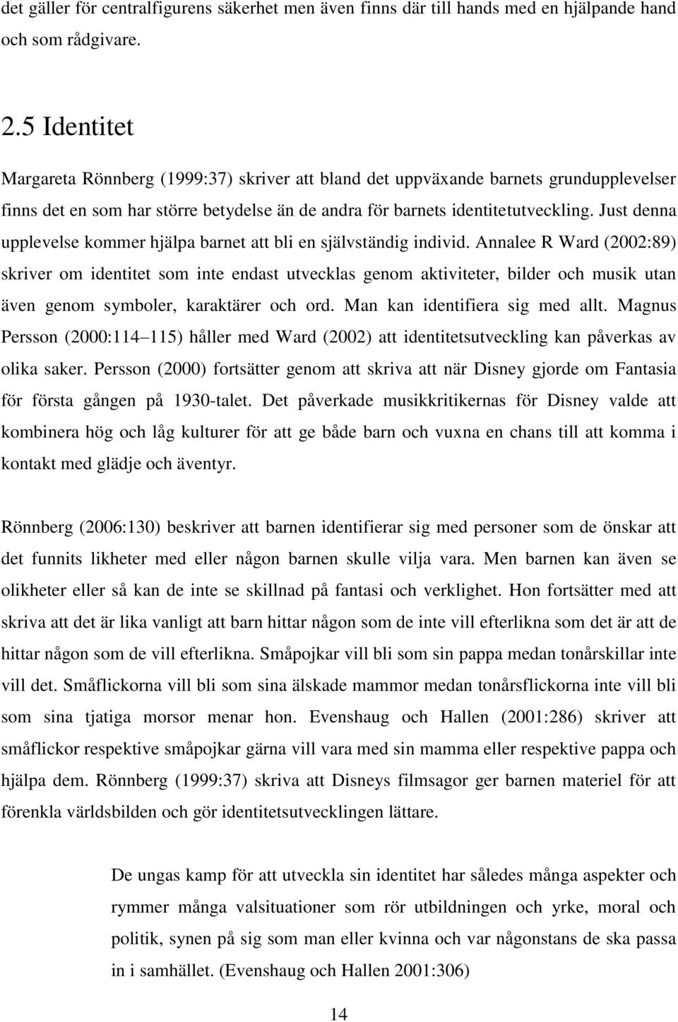 Just denna upplevelse kommer hjälpa barnet att bli en självständig individ.