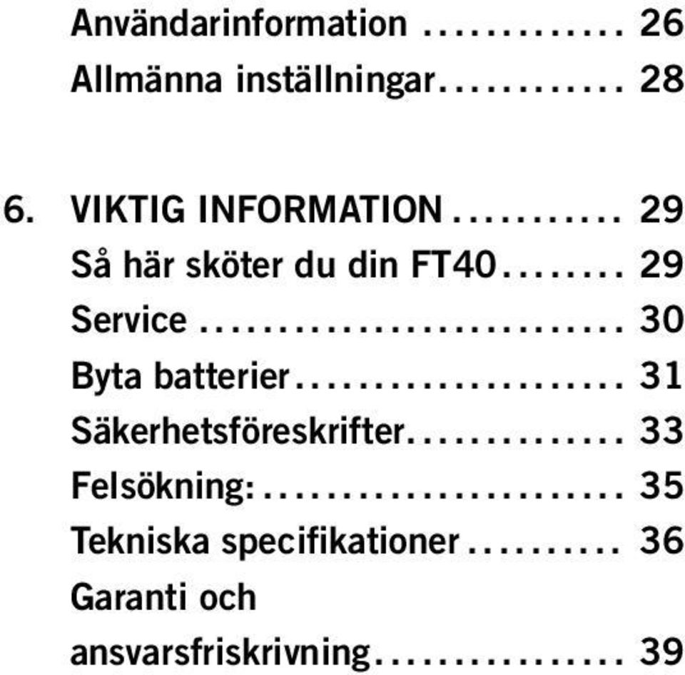 .. 30 Byta batterier... 31 Säkerhetsföreskrifter... 33 Felsökning:.