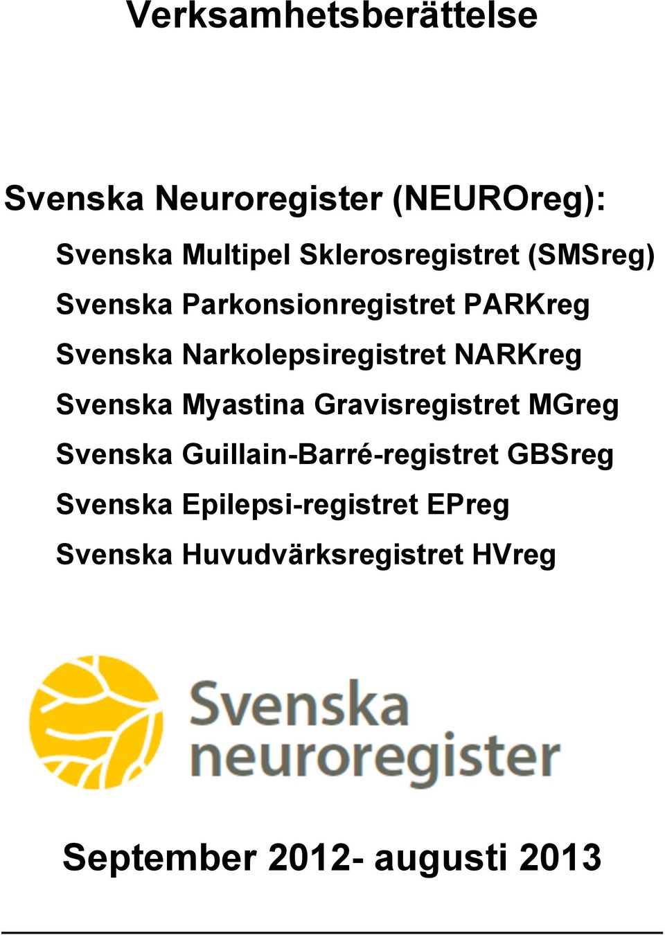 Narkolepsiregistret NARKreg Svenska Myastina Gravisregistret MGreg Svenska