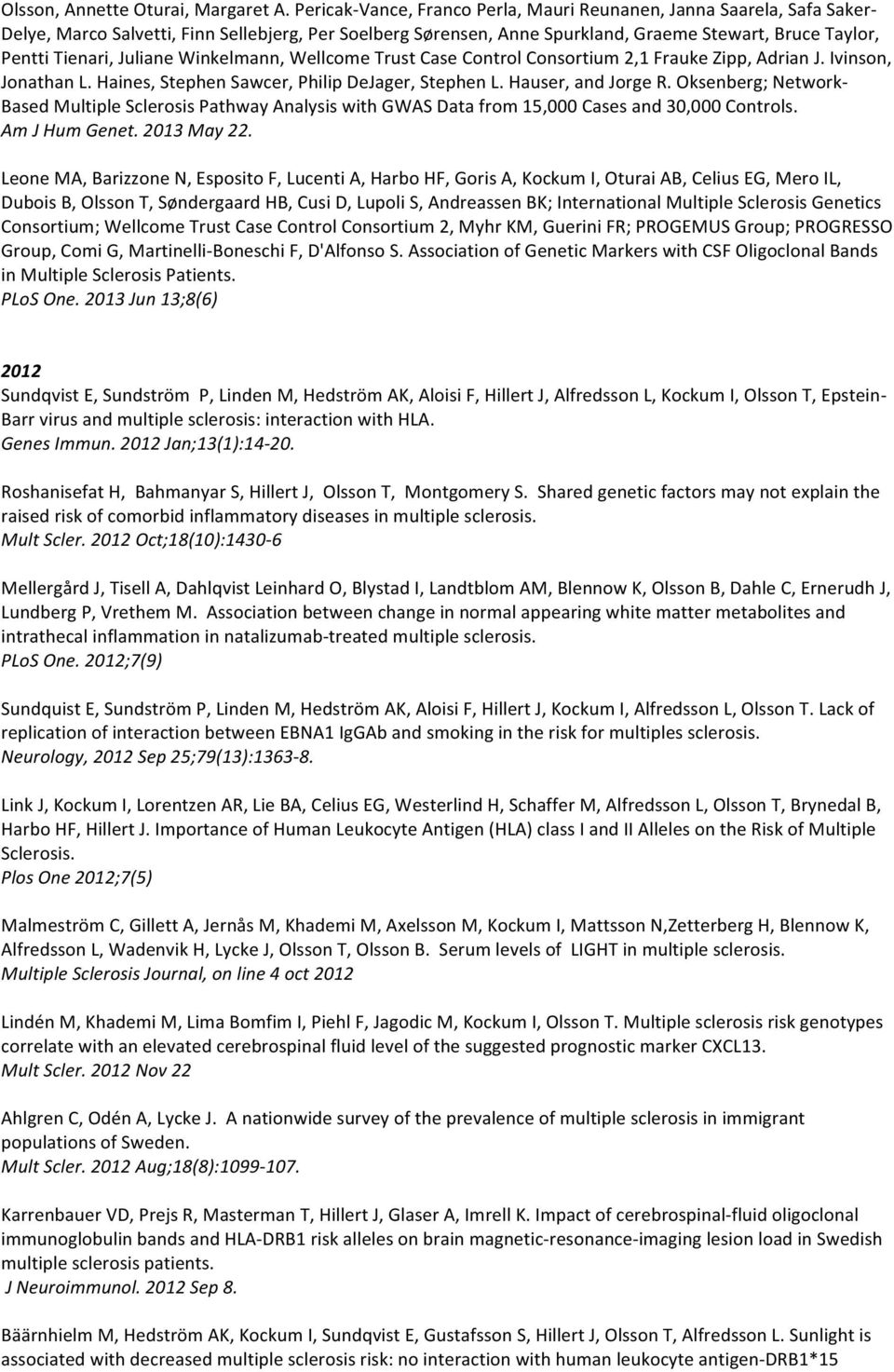 Juliane Winkelmann, Wellcome Trust Case Control Consortium 2,1 Frauke Zipp, Adrian J. Ivinson, Jonathan L. Haines, Stephen Sawcer, Philip DeJager, Stephen L. Hauser, and Jorge R.