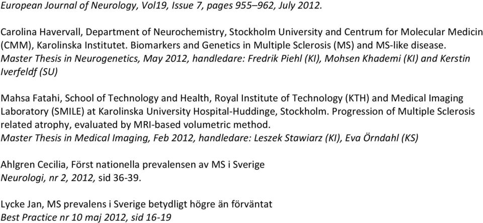 Biomarkers and Genetics in Multiple Sclerosis (MS) and MS- like disease.