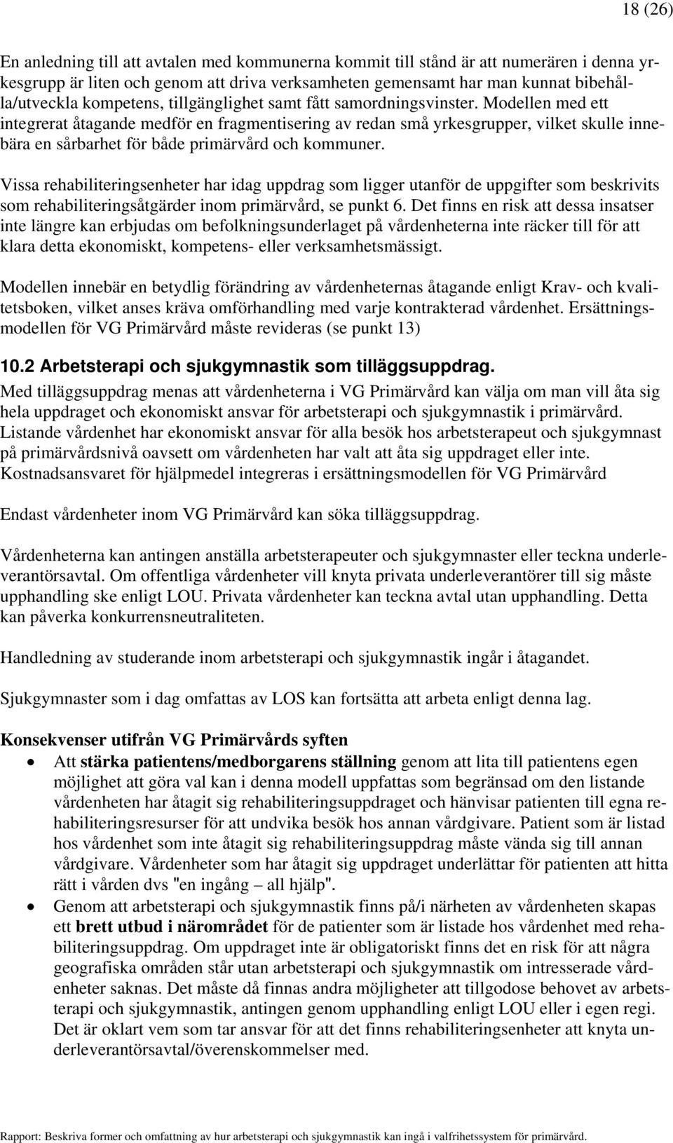 Modellen med ett integrerat åtagande medför en fragmentisering av redan små yrkesgrupper, vilket skulle innebära en sårbarhet för både primärvård och kommuner.