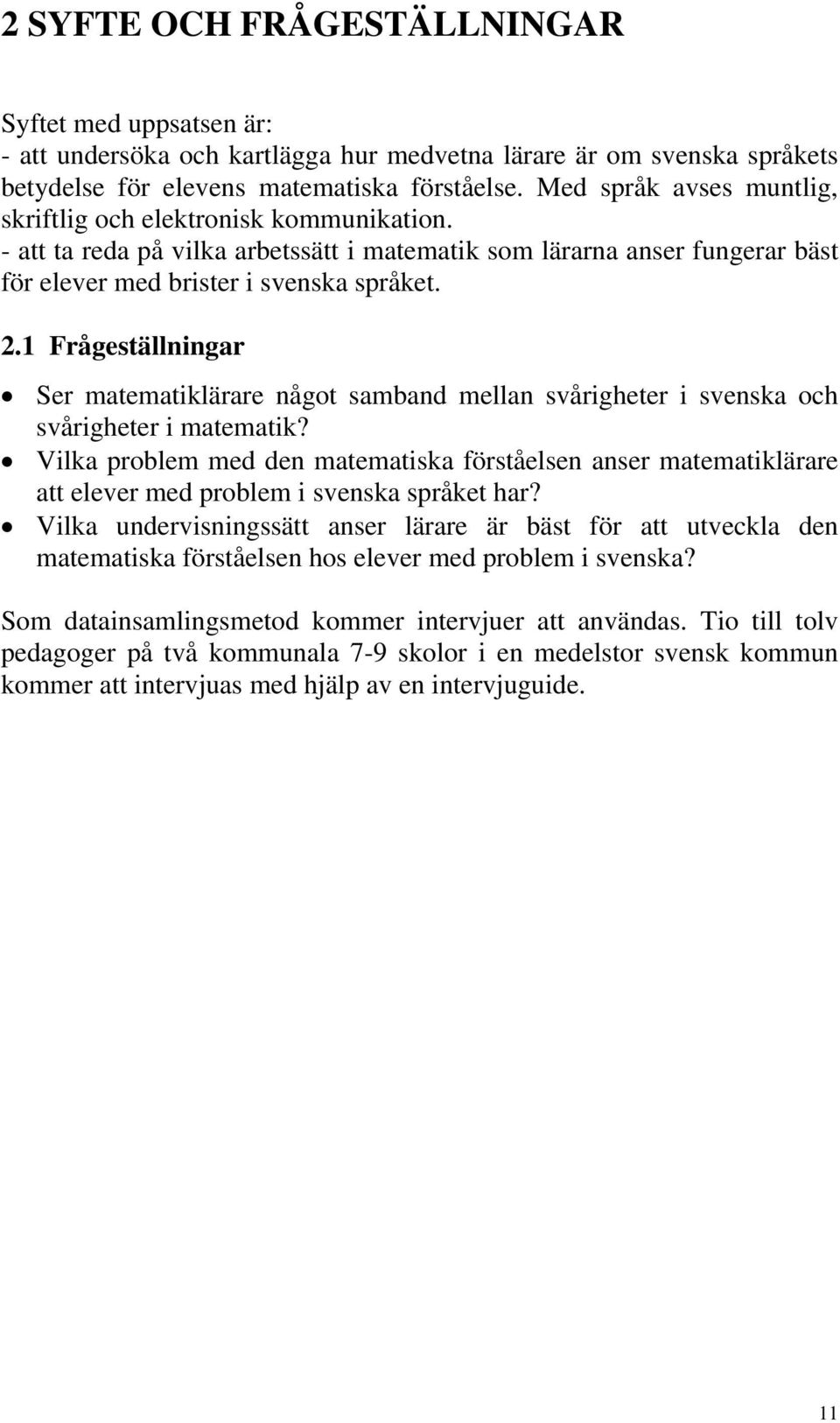 1 Frågeställningar Ser matematiklärare något samband mellan svårigheter i svenska och svårigheter i matematik?