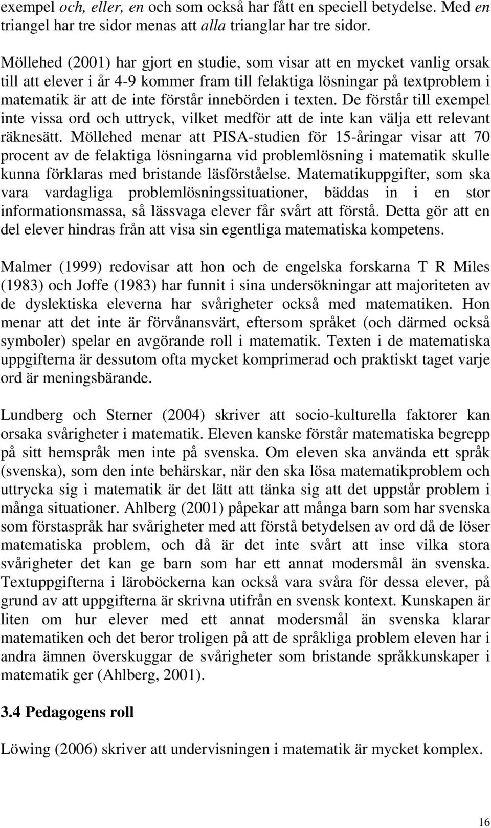 texten. De förstår till exempel inte vissa ord och uttryck, vilket medför att de inte kan välja ett relevant räknesätt.