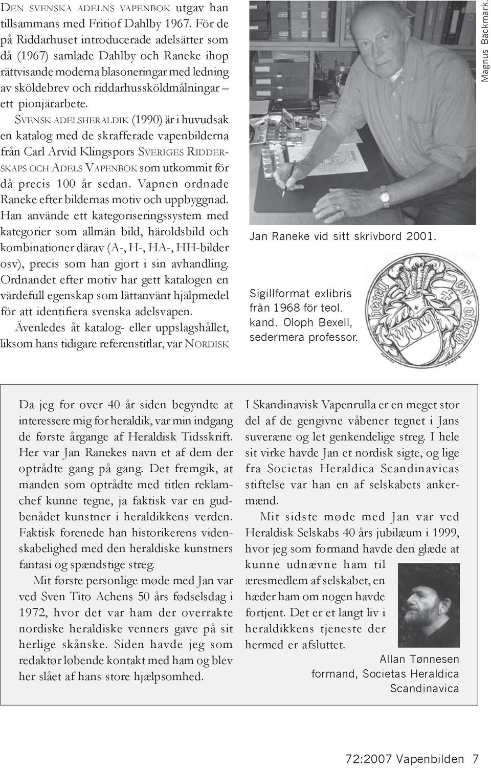 SVENSK ADELSHERALDIK (1990) är i huvudsak en katalog med de skrafferade vapenbilderna från Carl Arvid Klingspors SVERIGES RIDDER- SKAPS OCH ADELS VAPENBOK som utkommit för då precis 100 år sedan.