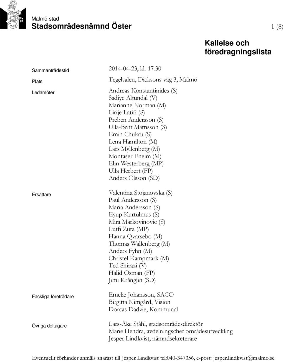 Lena Hamilton (M) Lars Myllenberg (M) Montaser Eneim (M) Elin Westerberg (MP) Ulla Herbert (FP) Anders Olsson (SD) Kallelse och föredragningslista Ersättare Fackliga företrädare Övriga deltagare