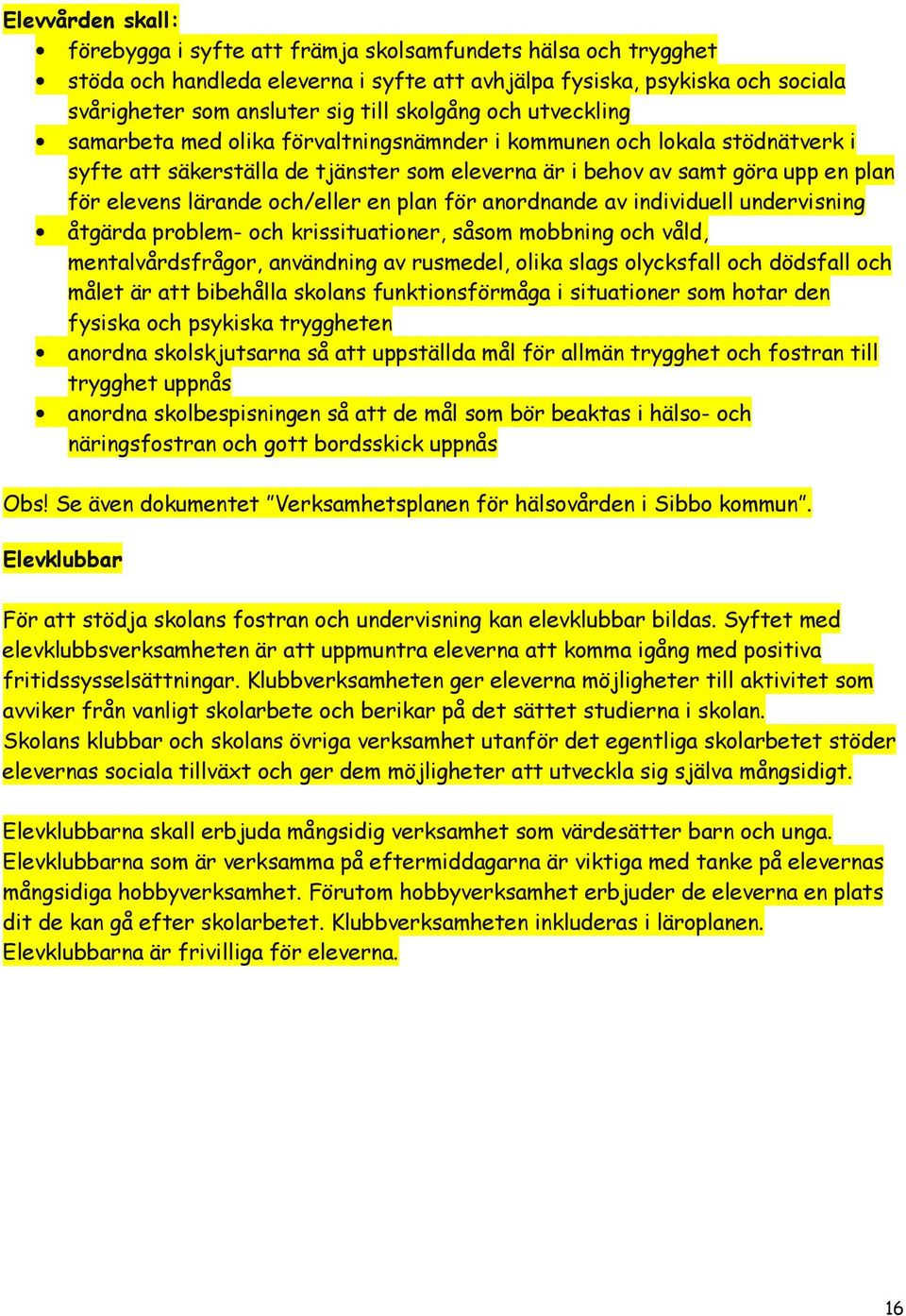 lärande och/eller en plan för anordnande av individuell undervisning åtgärda problem- och krissituationer, såsom mobbning och våld, mentalvårdsfrågor, användning av rusmedel, olika slags olycksfall