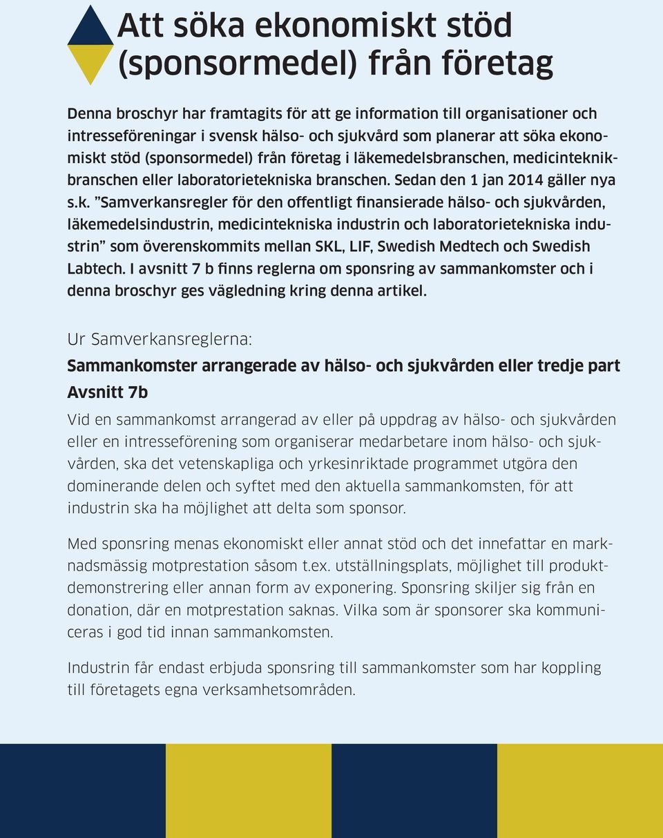 finansierade hälso- och sjukvården, läkemedelsindustrin, medicintekniska industrin och laboratorietekniska industrin som överenskommits mellan SKL, LIF, Swedish Medtech och Swedish Labtech.