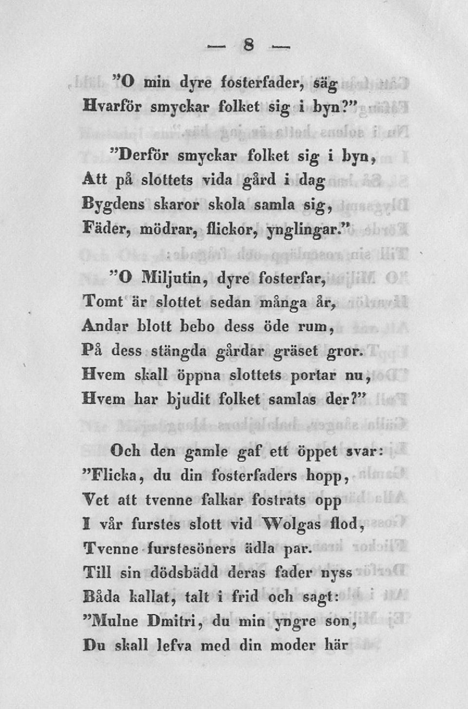 " "O Miljutin, dyre fosterfar, Tomt är slottet sedan många år, Andar blott bebo dess öde rum, På dess stängda gårdar gräset gror.