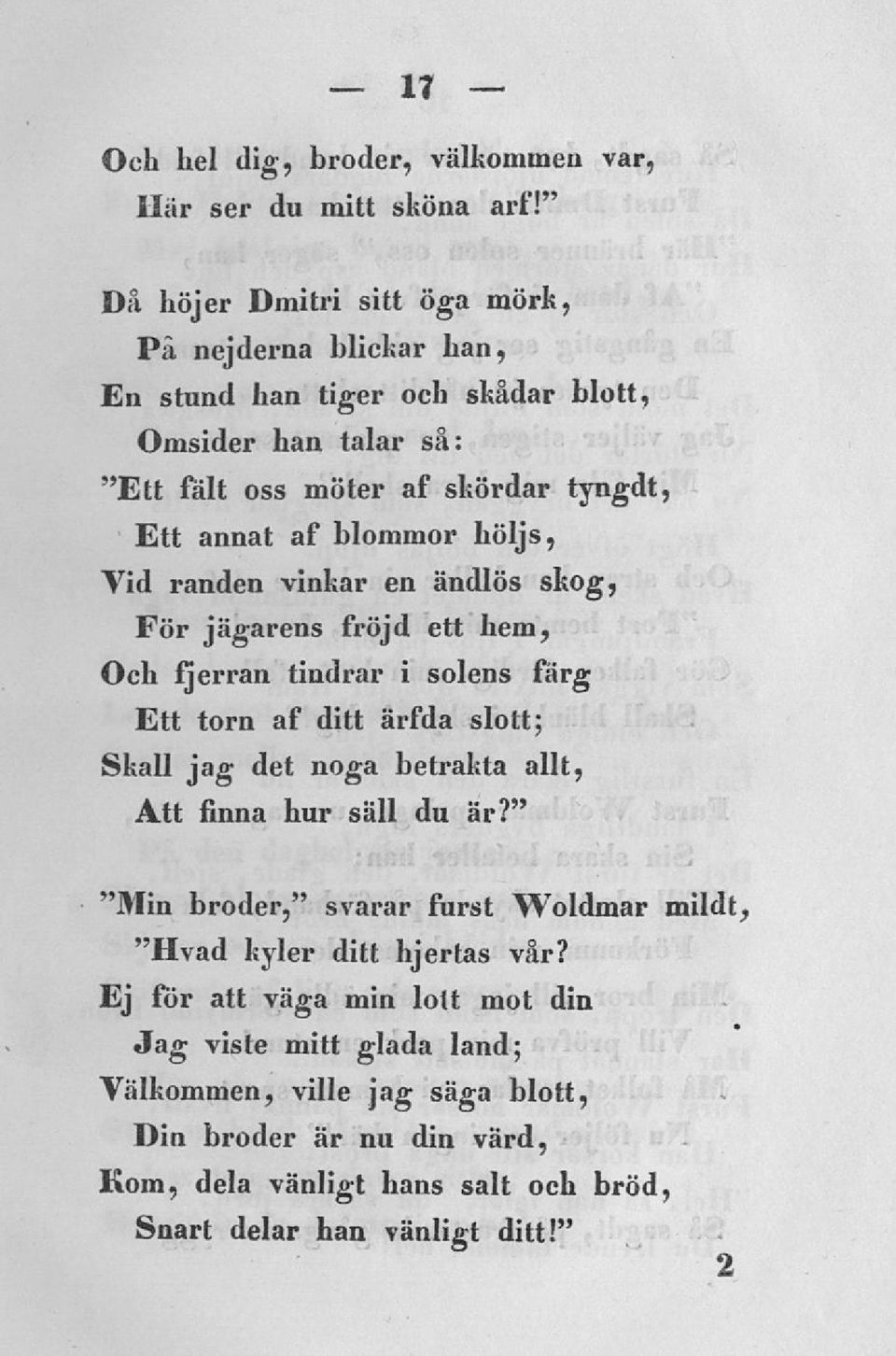 blommor höljs, Vid randen vinkar en ändlös skog, För jägarens fröjd ett hem, Och fjerran tindrar i solens färg Ett torn af ditt ärfda slott; Skall jag det noga betrakta