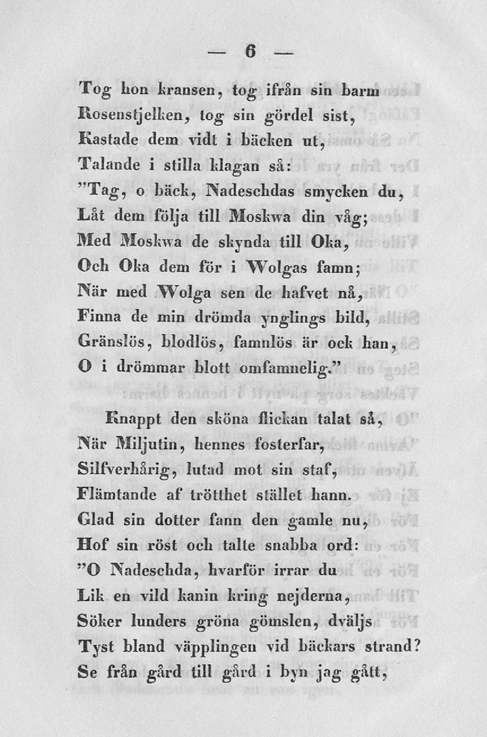 omfamnelig." 6 Knappt den sköna flickan talat så, När Miljutin, hennes fosterfar, Silfverhårig, lutad mot sin staf, Flämtande af trötthet stället hann.