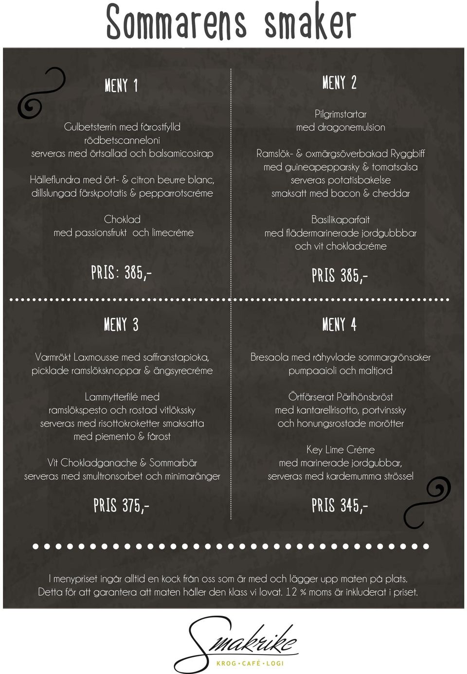 & cheddar Basilikaparfait med flädermarinerade jordgubbbar och vit chokladcréme PRIS 385,- Varmrökt Laxmousse med saffranstapioka, picklade ramslöksknoppar & ängsyrecréme Lammytterfilé med