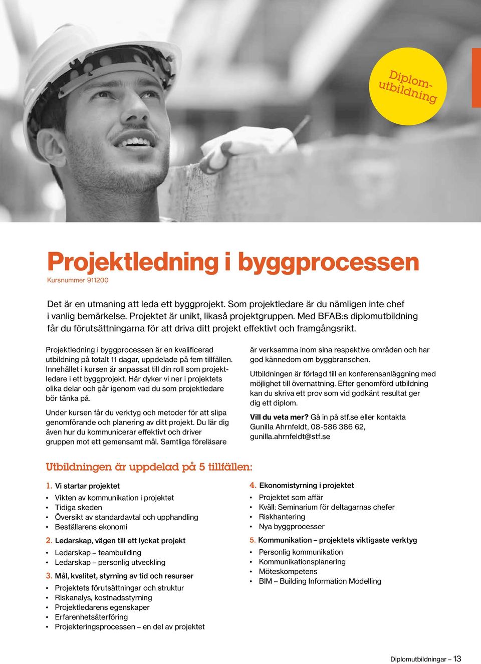 Projektledning i byggprocessen är en kvalificerad utbildning på totalt 11 dagar, uppdelade på fem tillfällen. Innehållet i kursen är anpassat till din roll som projektledare i ett byggprojekt.