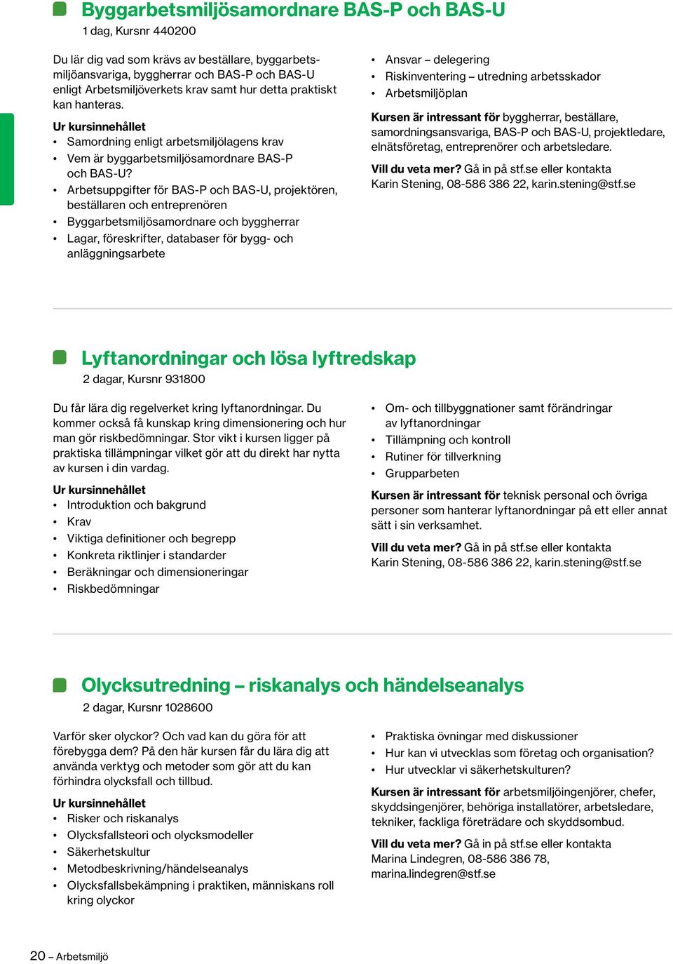 Arbetsuppgifter för BAS-P och BAS-U, projektören, beställaren och entreprenören Byggarbetsmiljösamordnare och byggherrar Lagar, föreskrifter, databaser för bygg- och anläggningsarbete Ansvar