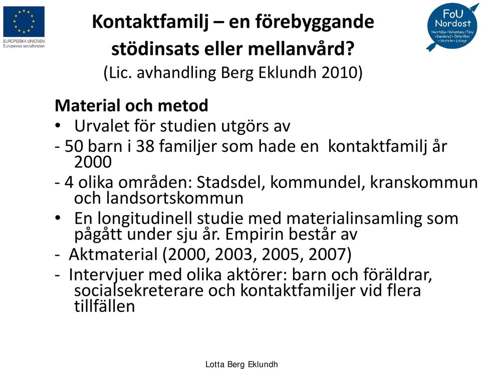 kontaktfamilj år 2000-4 olika områden: Stadsdel, kommundel, kranskommun och landsortskommun En longitudinell studie med