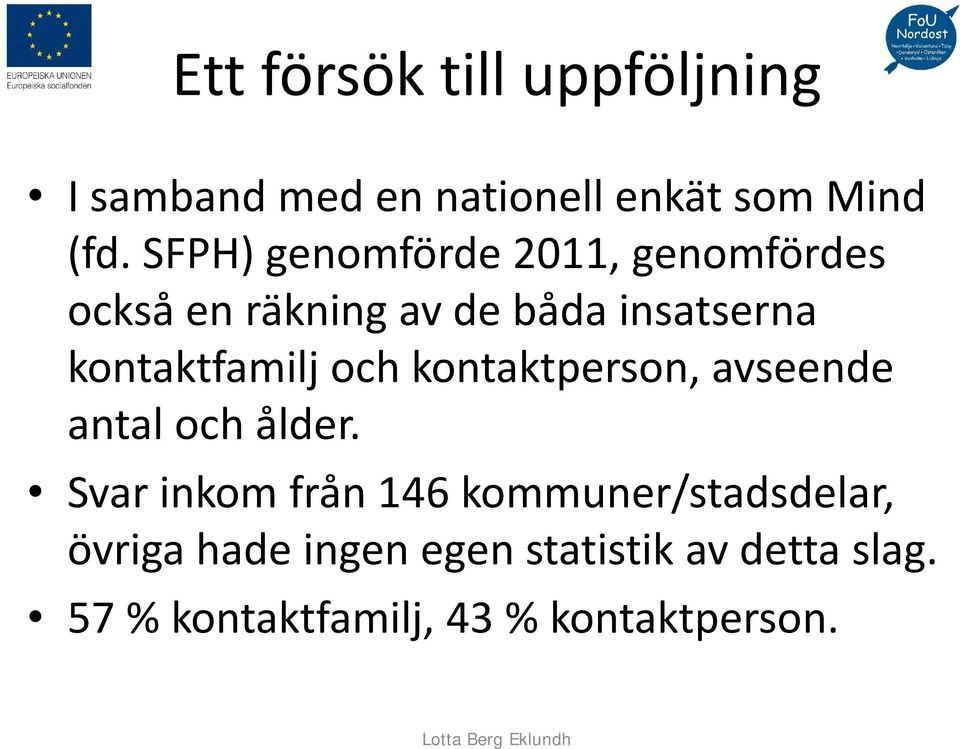 kontaktfamilj och kontaktperson, avseende antal och ålder.