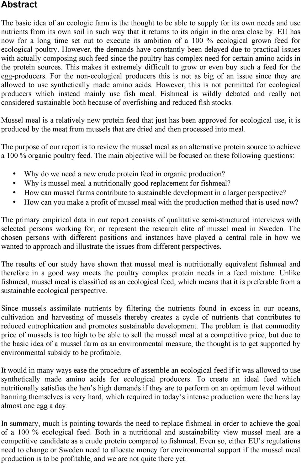 However, the demands have constantly been delayed due to practical issues with actually composing such feed since the poultry has complex need for certain amino acids in the protein sources.