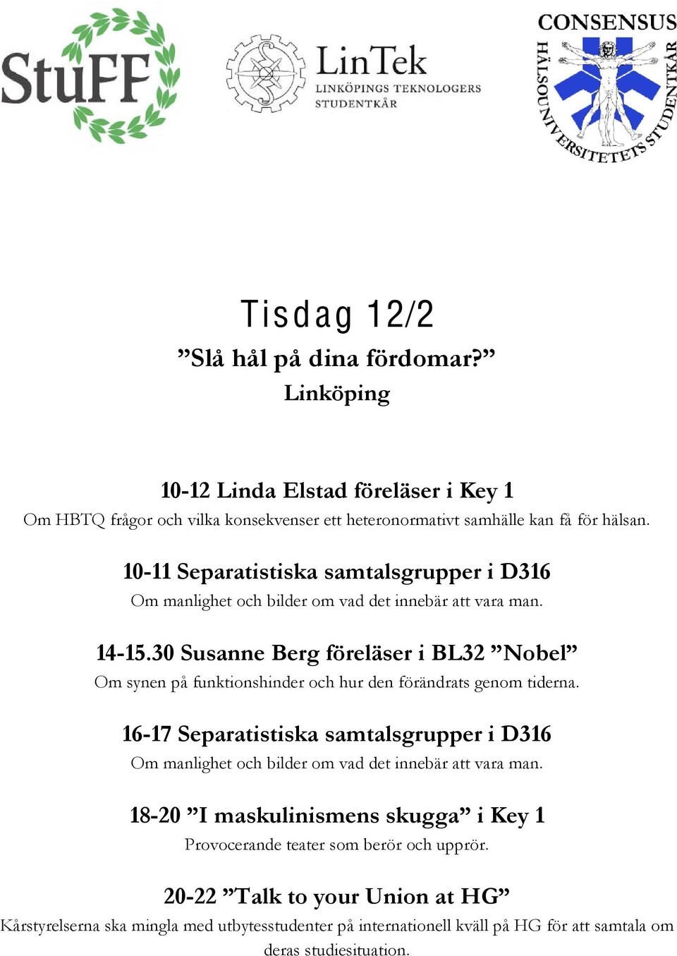 Om synen på funktionshinder och hur den förändrats genom tiderna. 16-17 Separatistiska samtalsgrupper i D316 Om manlighet och bilder om vad det innebär att vara man. 18-20!