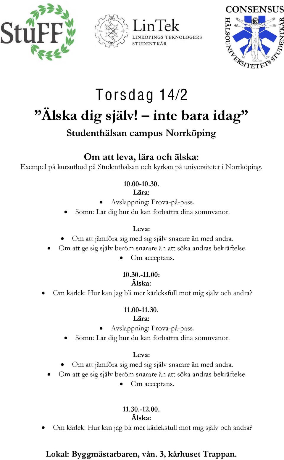 !" Om att ge sig själv beröm snarare än att söka andras bekräftelse.!" Om acceptans. 10.30.-11.00: Älska:!" Om kärlek: Hur kan jag bli mer kärleksfull mot mig själv och andra? 11.00-11.
