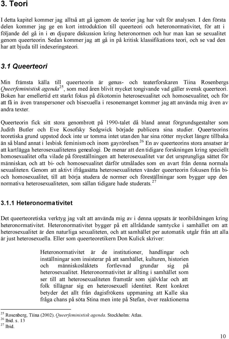 genom queerteorin. Sedan kommer jag att gå in på kritisk klassifikations teori, och se vad den har att bjuda till indexeringsteori. 3.