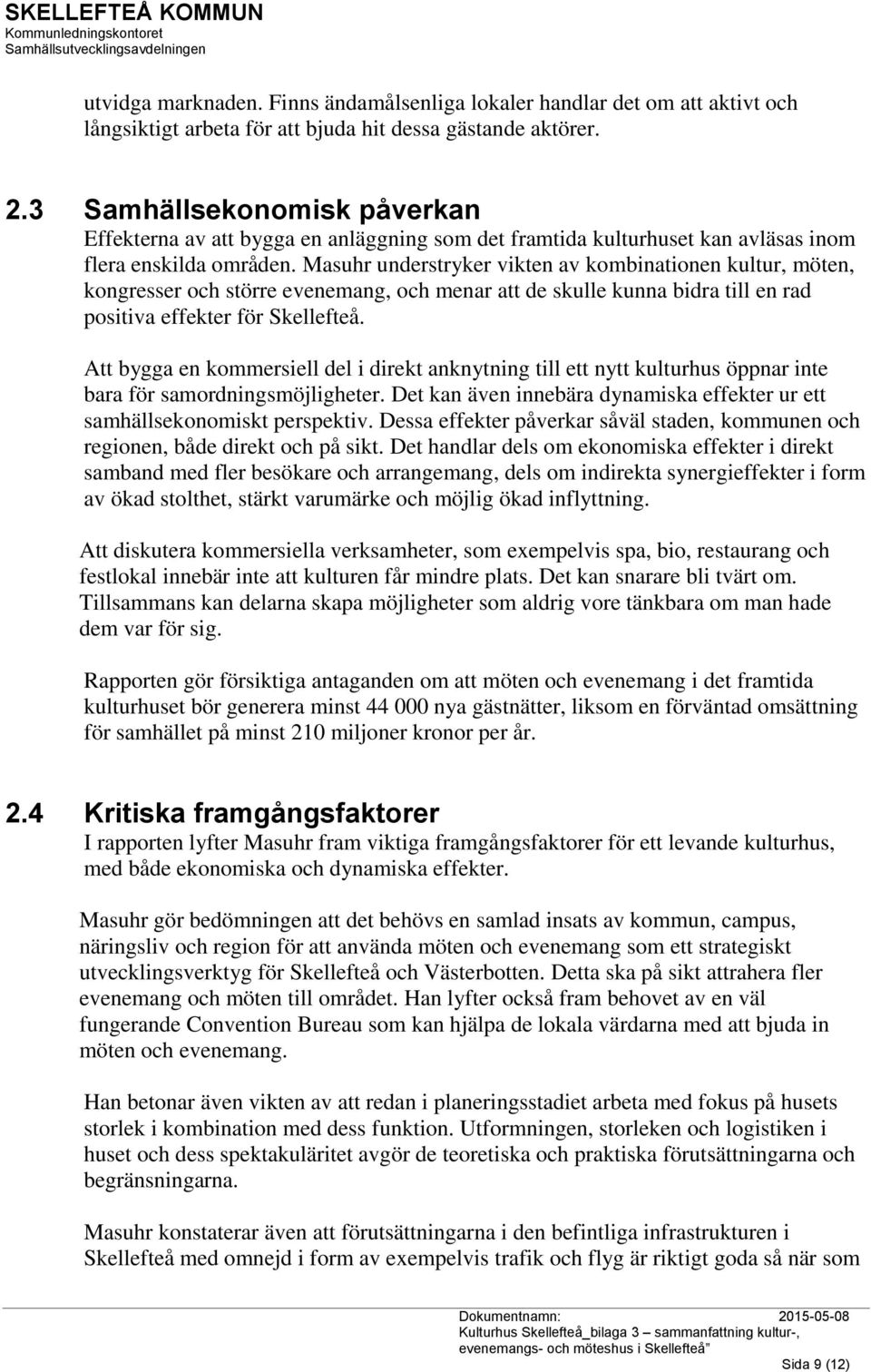 Masuhr understryker vikten av kombinationen kultur, möten, kongresser och större evenemang, och menar att de skulle kunna bidra till en rad positiva effekter för Skellefteå.