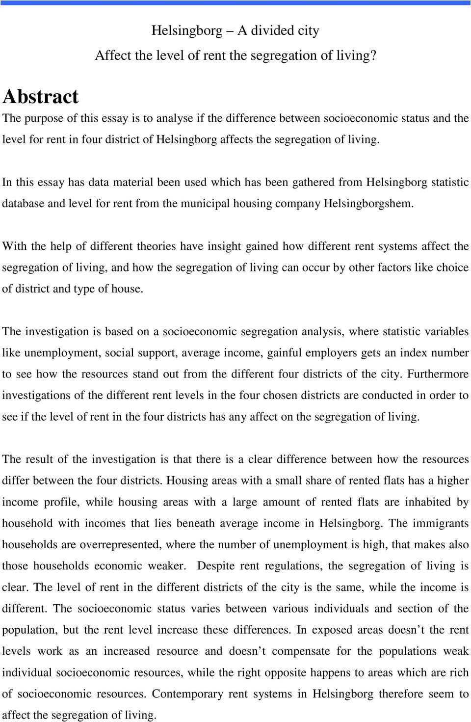 In this essay has data material been used which has been gathered from Helsingborg statistic database and level for rent from the municipal housing company Helsingborgshem.