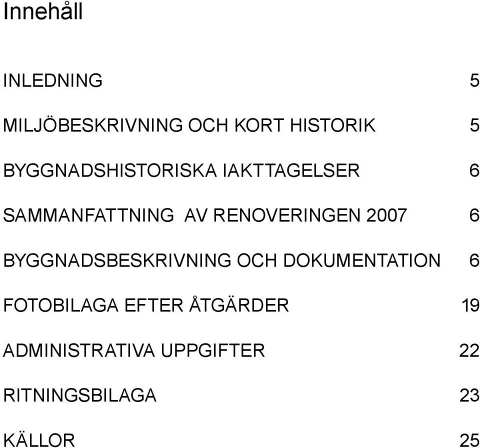 RENOVERINGEN 2007 6 BYGGNADSBESKRIVNING och dokumentation 6