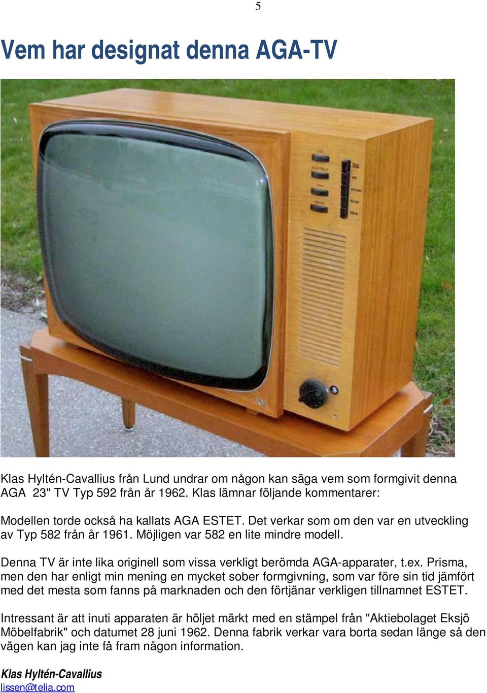 Denna TV är inte lika originell som vissa verkligt berömda AGA-apparater, t.ex.