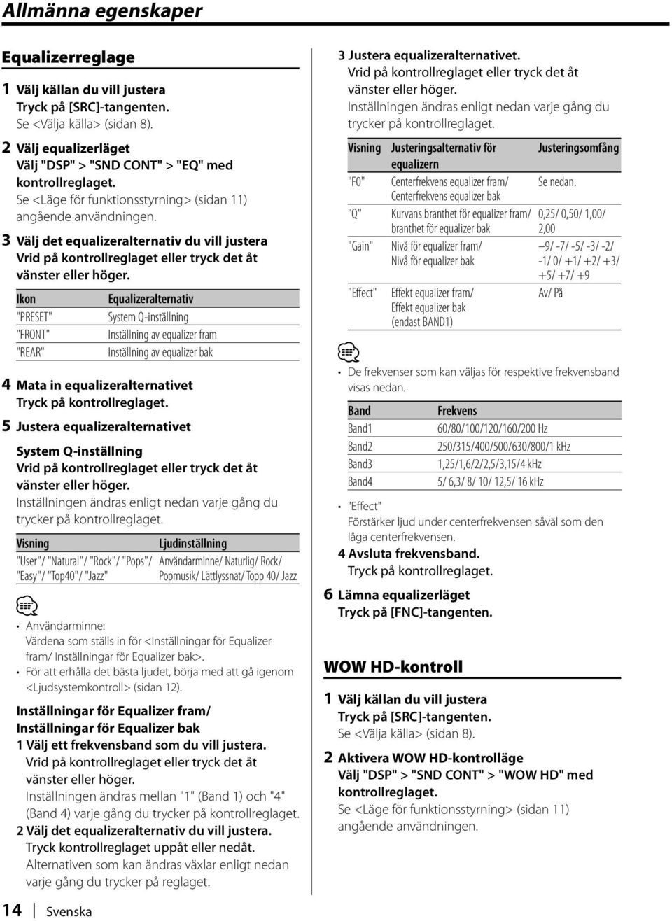 Ikon Equalizeralternativ "PRESET" System Q-inställning "FRONT" Inställning av equalizer fram "REAR" Inställning av equalizer bak 4 Mata in equalizeralternativet 5 Justera equalizeralternativet System