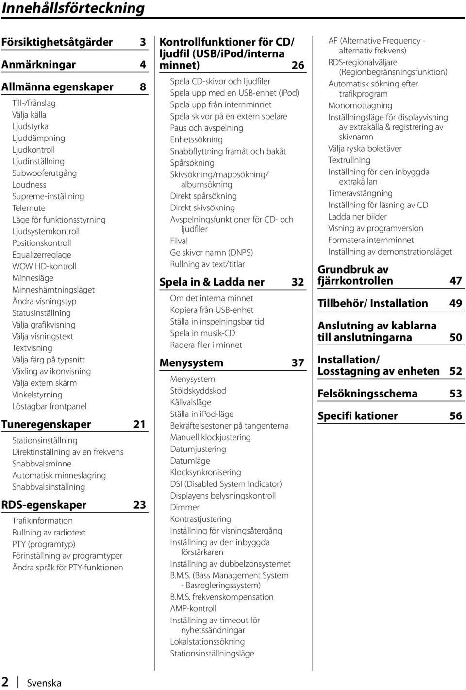 grafikvisning Välja visningstext Textvisning Välja färg på typsnitt Växling av ikonvisning Välja extern skärm Vinkelstyrning Löstagbar frontpanel Tuneregenskaper 21 Stationsinställning