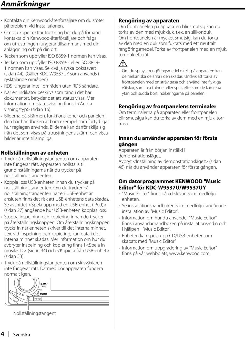 Tecken som uppfyller ISO 8859-1 normen kan visas. Tecken som uppfyller ISO 8859-5 eller ISO 8859-1 normen kan visas. Se <Välja ryska bokstäver> (sidan 44).