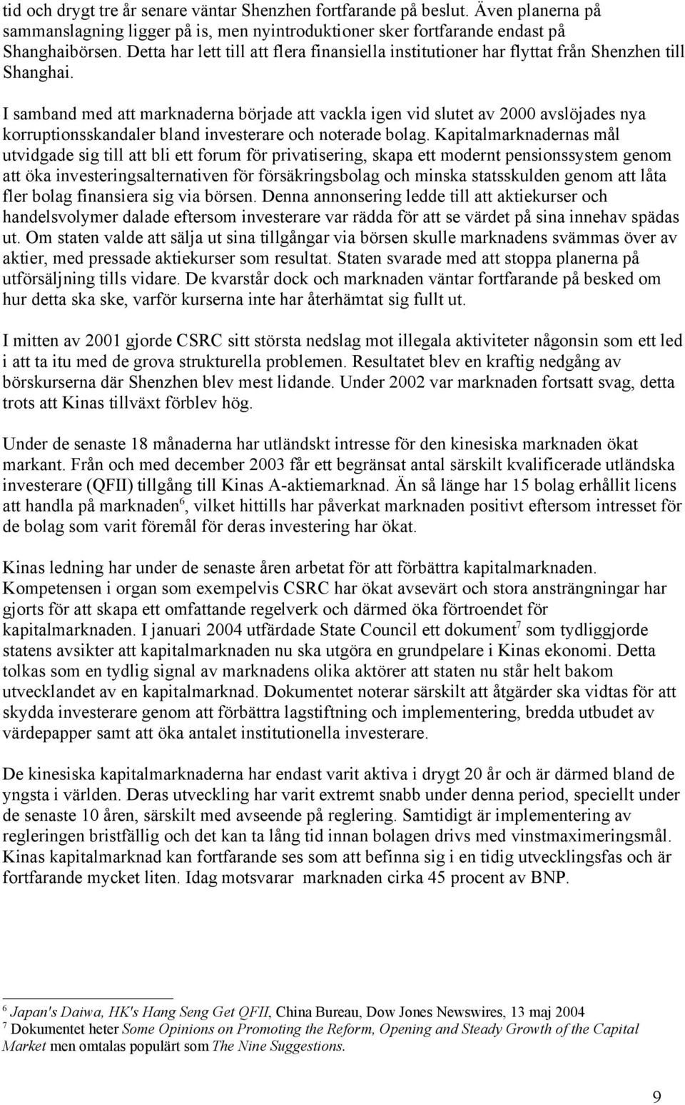 I samband med att marknaderna började att vackla igen vid slutet av 2000 avslöjades nya korruptionsskandaler bland investerare och noterade bolag.