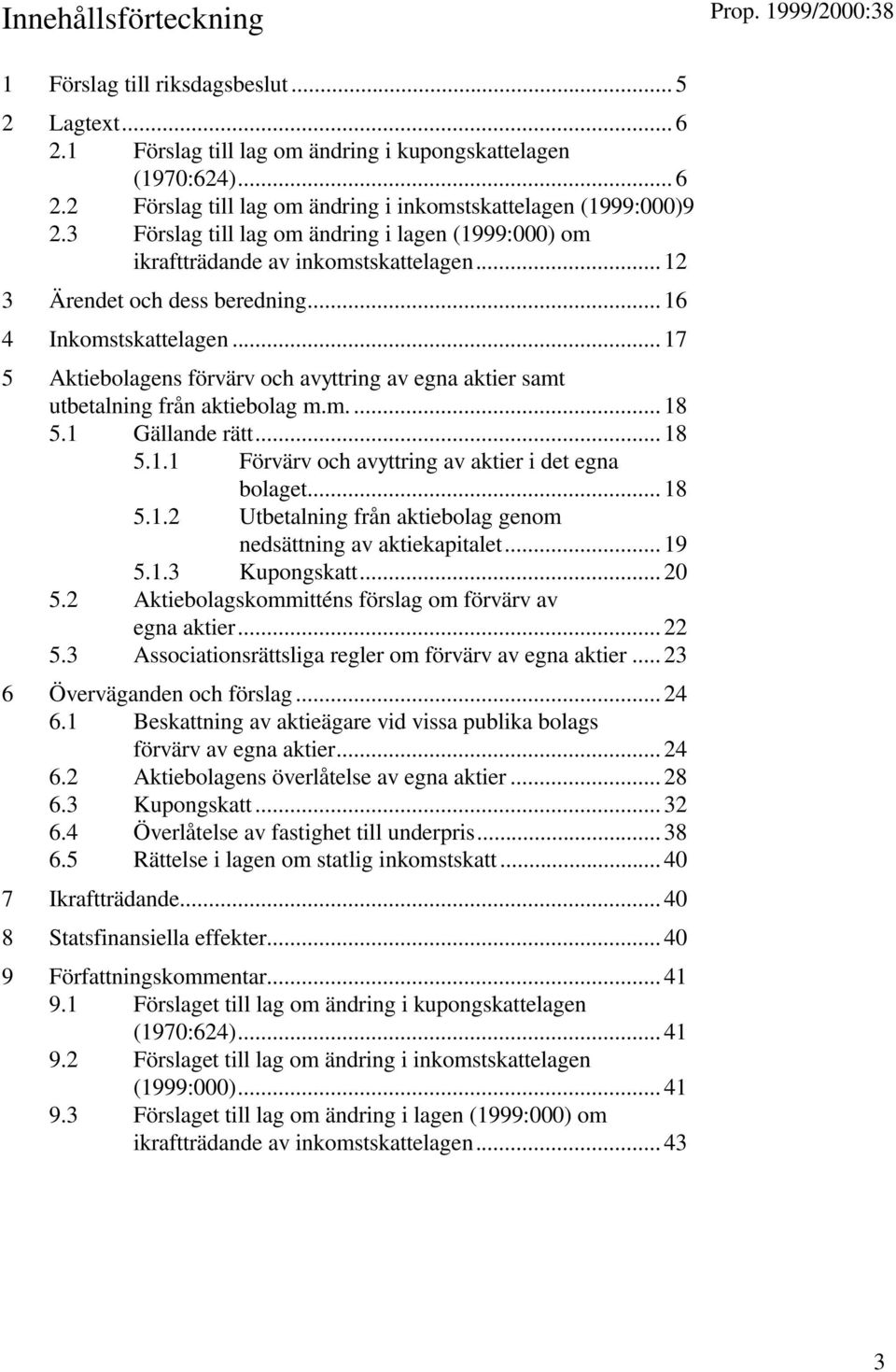 .. 17 5 Aktiebolagens förvärv och avyttring av egna aktier samt utbetalning från aktiebolag m.m.... 18 5.1 Gällande rätt... 18 5.1.1 Förvärv och avyttring av aktier i det egna bolaget... 18 5.1.2 Utbetalning från aktiebolag genom nedsättning av aktiekapitalet.