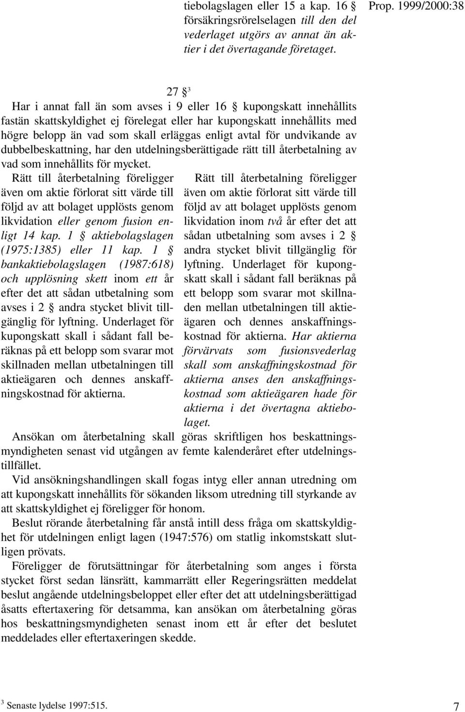 för undvikande av dubbelbeskattning, har den utdelningsberättigade rätt till återbetalning av vad som innehållits för mycket.