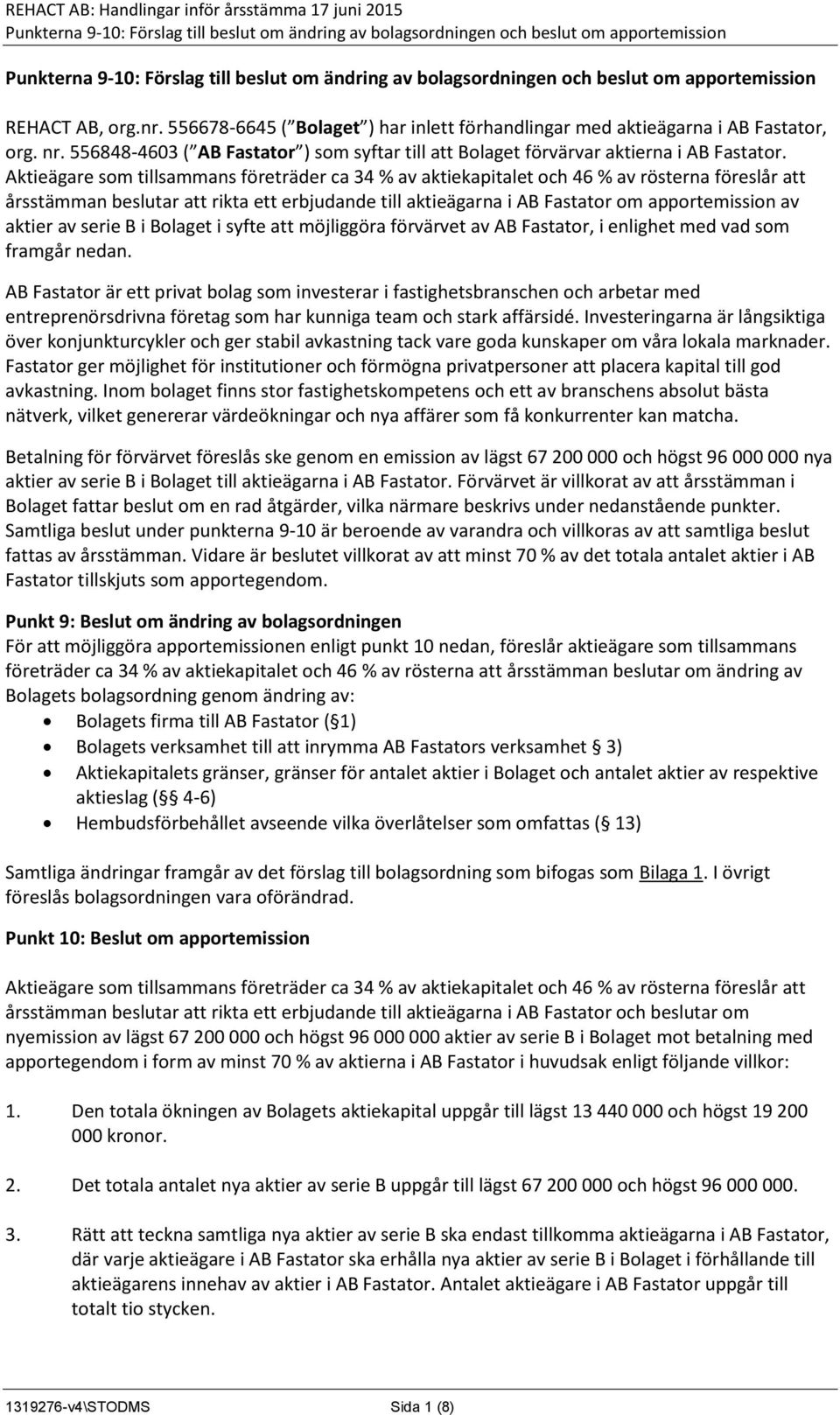 aktier av serie B i Bolaget i syfte att möjliggöra förvärvet av AB Fastator, i enlighet med vad som framgår nedan.