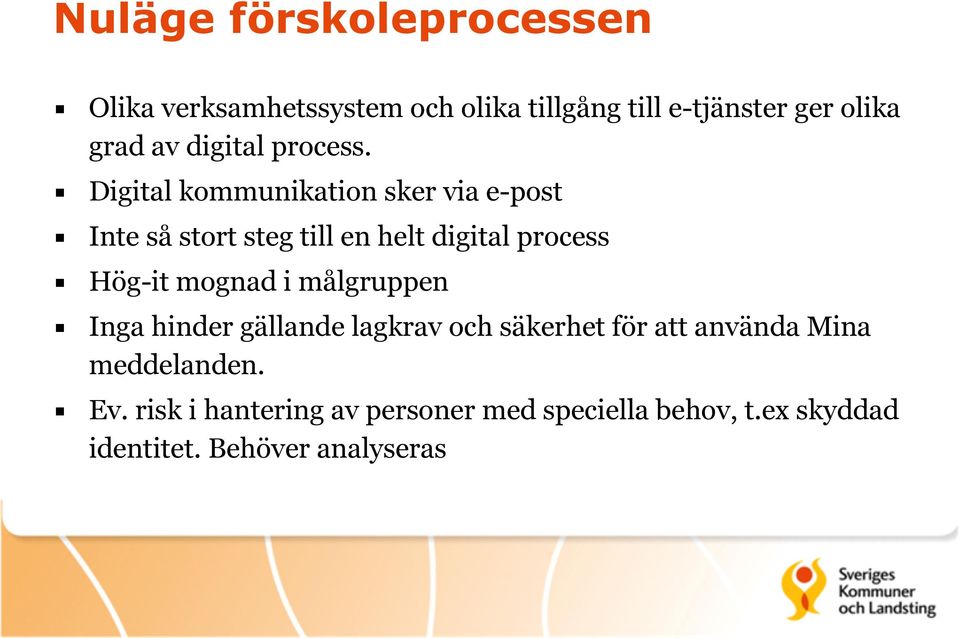 Digital kommunikation sker via e-post Inte så stort steg till en helt digital process Hög-it mognad