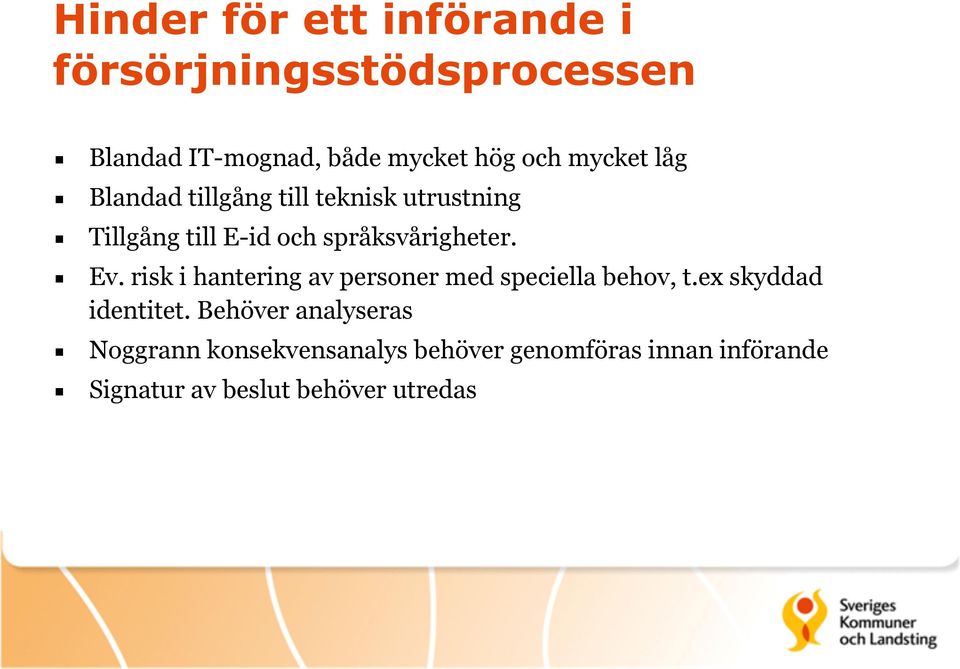 Ev. risk i hantering av personer med speciella behov, t.ex skyddad identitet.