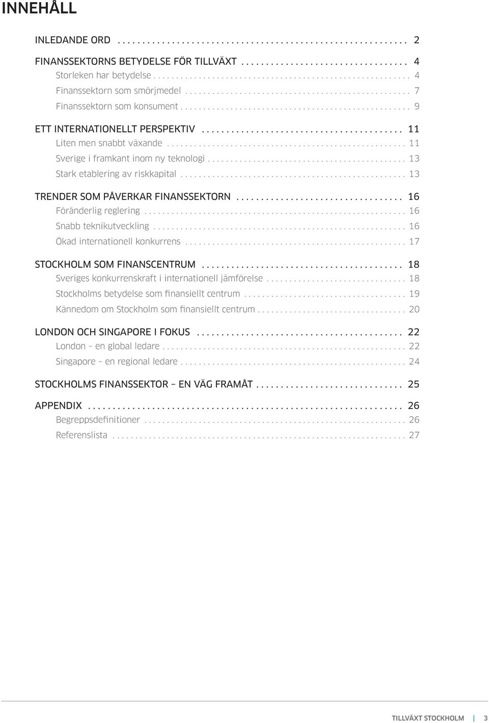 .. 16 Snabb teknikutveckling... 16 Ökad internationell konkurrens... 17 STOCKHOLM SOM FINANSCENTRUM... 18 Sveriges konkurrenskraft i internationell jämförelse.