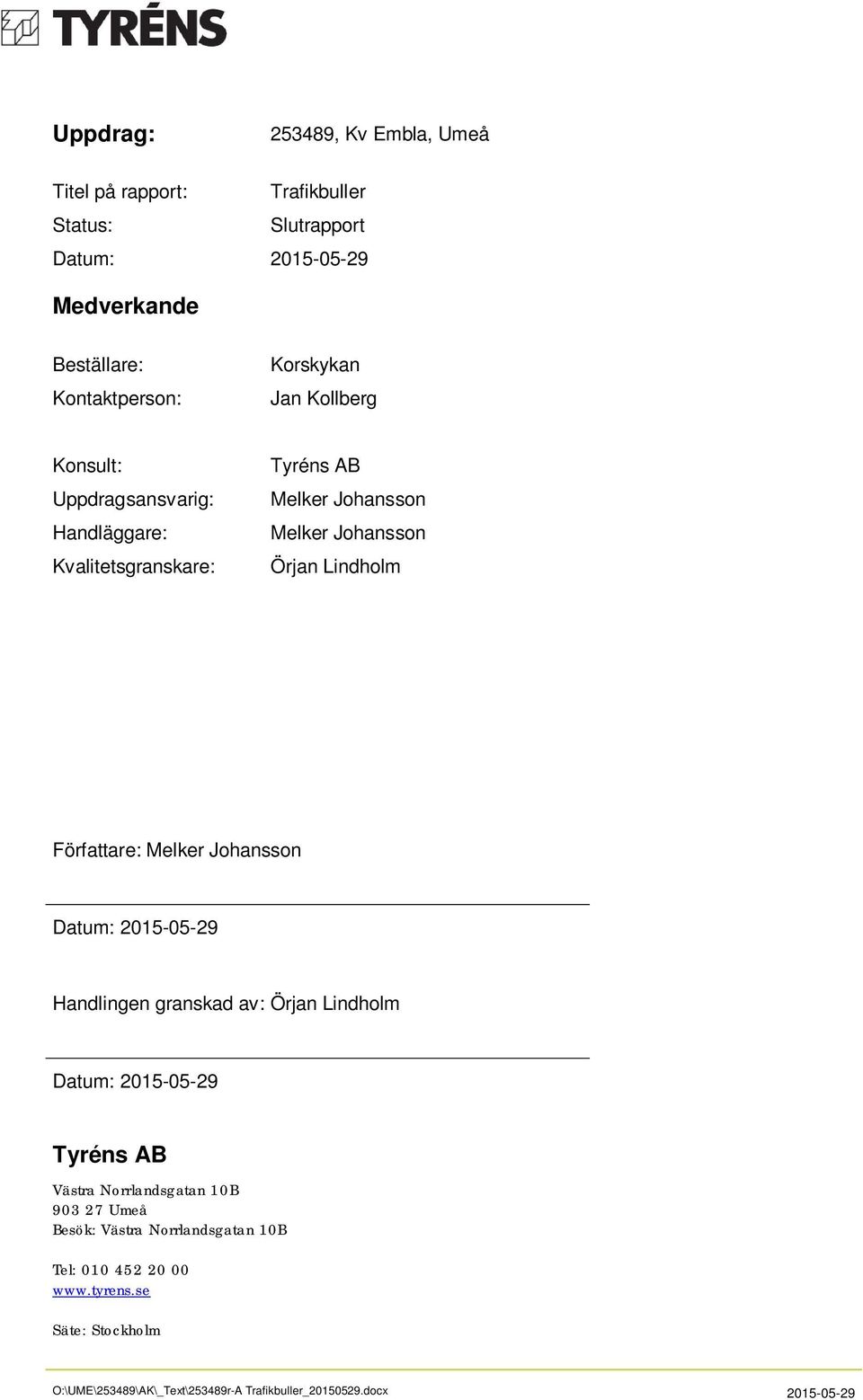 Lindholm Författare: Melker Johansson Datum: 2015-05-29 Handlingen granskad av: Örjan Lindholm Datum: 2015-05-29 Tyréns AB Västra